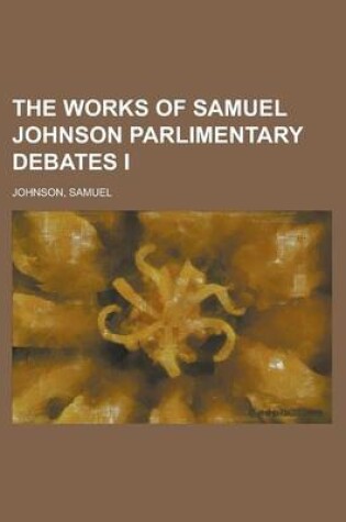 Cover of The Works of Samuel Johnson, Volume 10 Parlimentary Debates I