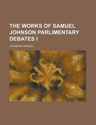 Book cover for The Works of Samuel Johnson, Volume 10 Parlimentary Debates I