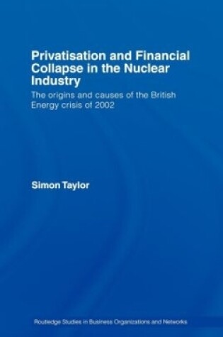 Cover of Privatisation and Financial Collapse in the Nuclear Industry