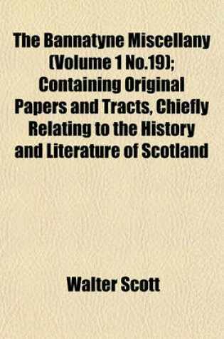 Cover of The Bannatyne Miscellany (Volume 1 No.19); Containing Original Papers and Tracts, Chiefly Relating to the History and Literature of Scotland