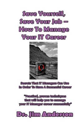 Book cover for Save Yourself, Save Your Job ? How To Manage Your IT Career