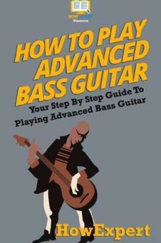 Cover of How To Play Advanced Bass Guitar
