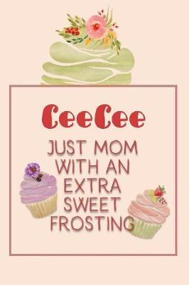 Book cover for Ceecee Just Mom with an Extra Sweet Frosting