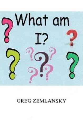 Cover of What Am I?