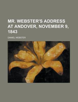 Book cover for Mr. Webster's Address at Andover, November 9, 1843