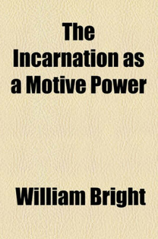 Cover of The Incarnation as a Motive Power; Sermons