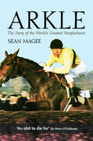 Cover of Arkle: The Story of the World's Greatest Steeplechaser