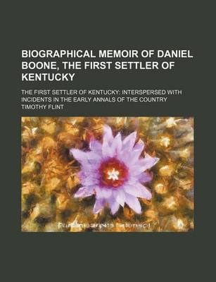 Book cover for Biographical Memoir of Daniel Boone, the First Settler of Kentucky; The First Settler of Kentucky Interspersed with Incidents in the Early Annals of the Country