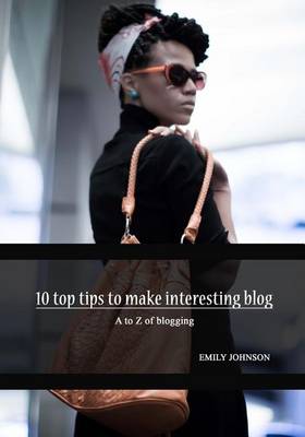 Book cover for 10 Top Tips to Make Interesting Blog