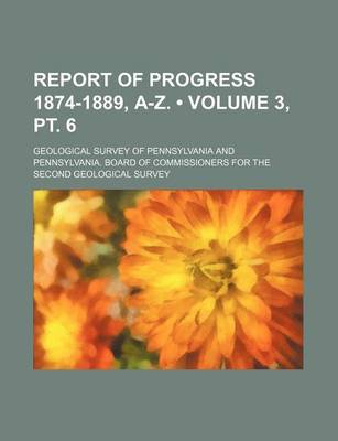 Book cover for Report of Progress 1874-1889, A-Z. (Volume 3, PT. 6)