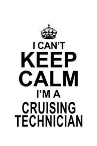 Cover of I Can't Keep Calm I'm A Cruising Technician