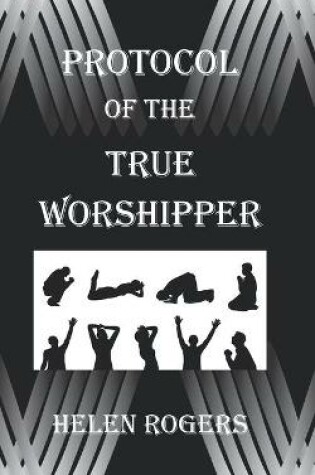 Cover of Protocol Of The TRUE WORSHIPPER