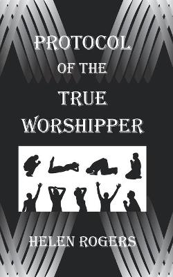 Book cover for Protocol Of The TRUE WORSHIPPER