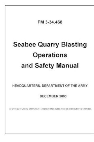 Cover of FM 3-34.468 Seabee Quarry Blasting Operations and Safety Manual