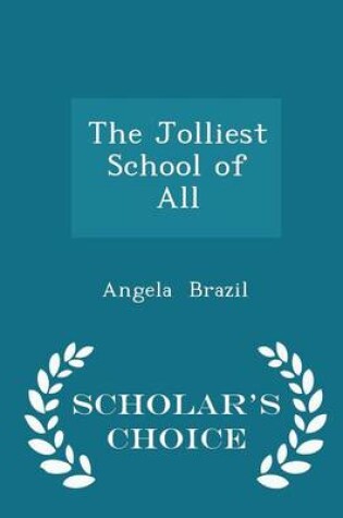Cover of The Jolliest School of All - Scholar's Choice Edition