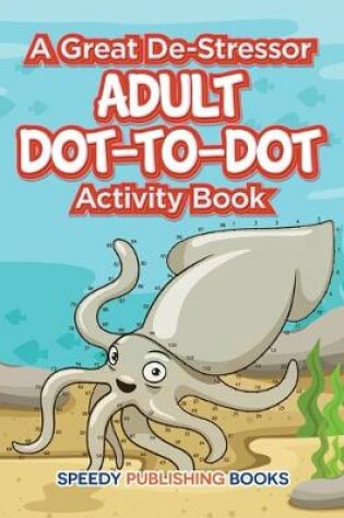 Cover of A Great De-Stressor -- Adult Dot-to-Dot Activity Book