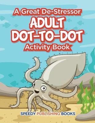 Book cover for A Great De-Stressor -- Adult Dot-to-Dot Activity Book