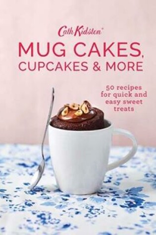 Cover of Cath Kidston Mug Cakes, Cupcakes and More!