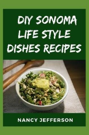 Cover of DIY Sonoma Life Style Dishes Recipes