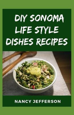Book cover for DIY Sonoma Life Style Dishes Recipes