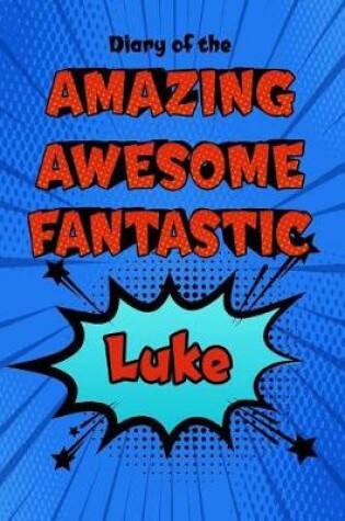 Cover of Diary of the Amazing Awesome Fantastic Luke