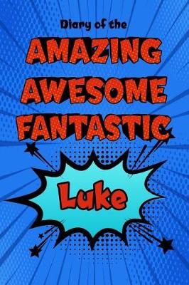 Book cover for Diary of the Amazing Awesome Fantastic Luke