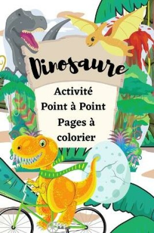 Cover of Dinosaure Activité Point à Point Pages à colorier