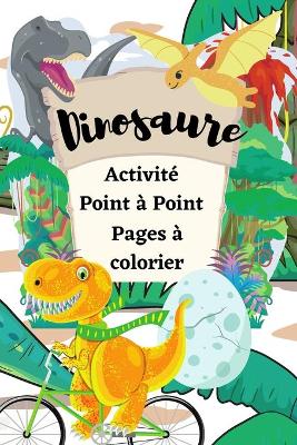 Book cover for Dinosaure Activité Point à Point Pages à colorier