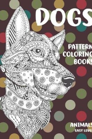 Cover of Pattern Coloring Books - Animals - Easy Level - Dogs