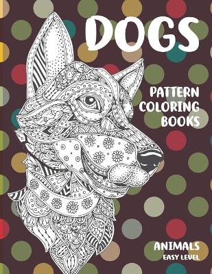 Book cover for Pattern Coloring Books - Animals - Easy Level - Dogs