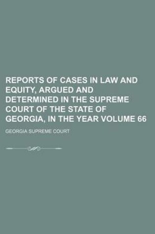 Cover of Reports of Cases in Law and Equity, Argued and Determined in the Supreme Court of the State of Georgia, in the Year Volume 66