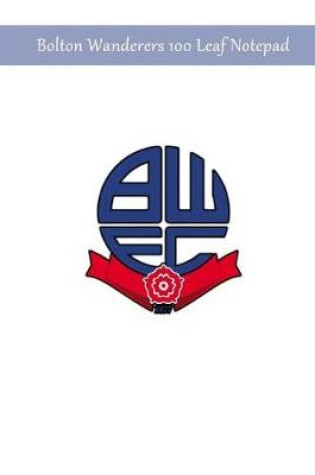 Cover of Bolton Wanderers 100 Leaf Notepad