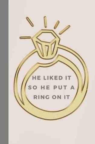 Cover of He Liked It So He Put A Ring On It