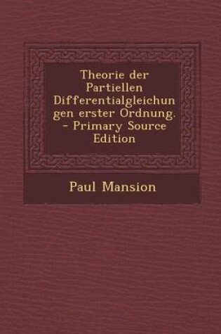 Cover of Theorie Der Partiellen Differentialgleichungen Erster Ordnung. - Primary Source Edition