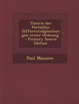 Book cover for Theorie Der Partiellen Differentialgleichungen Erster Ordnung. - Primary Source Edition