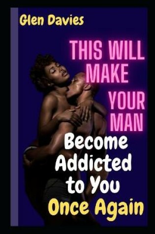 Cover of This Will Make Your Man Become Addicted to You Once Again