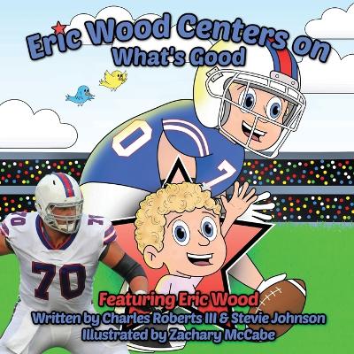 Book cover for Eric Wood Centers on What's Good