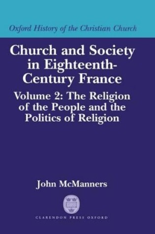 Cover of Church and Society in Eighteenth-Century France: Volume 2: The Religion of the People and the Politics of Religion