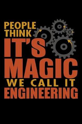 Book cover for People Think Its Magic We Call It Engineering