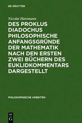 Cover of Des Proklus Diadochus Philosophische Anfangsgrunde Der Mathematik Nach Den Ersten Zwei Buchern Des Euklidkommentars Dargestellt