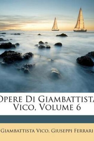 Cover of Opere Di Giambattista Vico, Volume 6