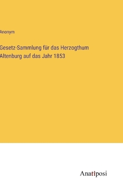 Book cover for Gesetz-Sammlung für das Herzogthum Altenburg auf das Jahr 1853