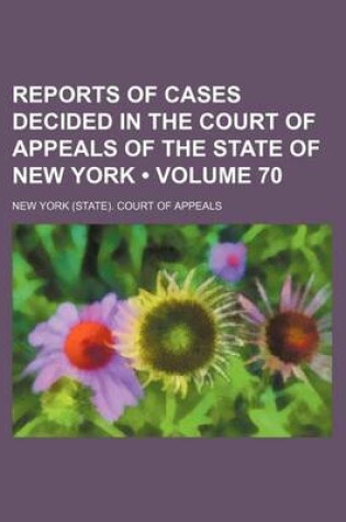 Cover of Reports of Cases Decided in the Court of Appeals of the State of New York (Volume 70)