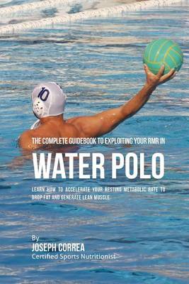 Book cover for The Complete Guidebook to Exploiting Your RMR in Water Polo