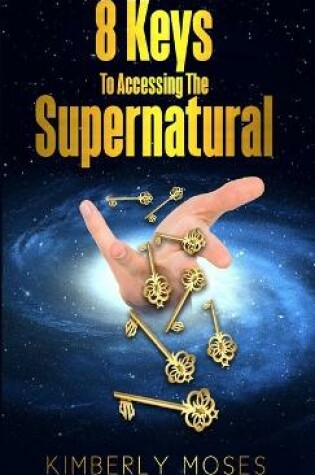 Cover of 8 Keys To Accessing The Supernatural