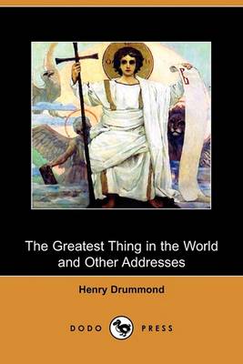 Book cover for The Greatest Thing in the World and Other Addresses (Dodo Press)