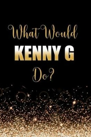 Cover of What Would Kenny G Do?