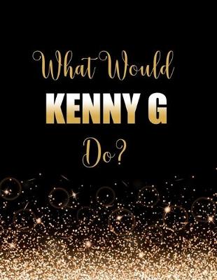 Book cover for What Would Kenny G Do?