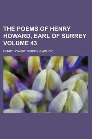 Cover of The Poems of Henry Howard, Earl of Surrey Volume 43