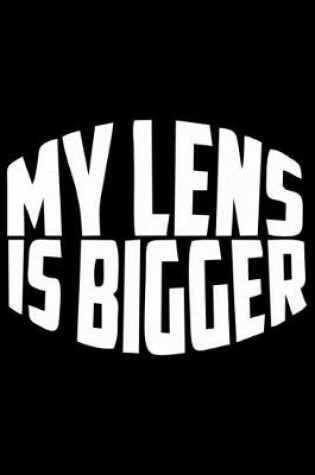 Cover of My Lens Is Bigger
